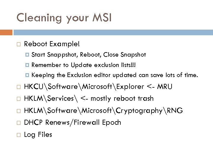 Cleaning your MSI Reboot Example! Start Snappshot, Reboot, Close Snapshot Remember to Update exclusion