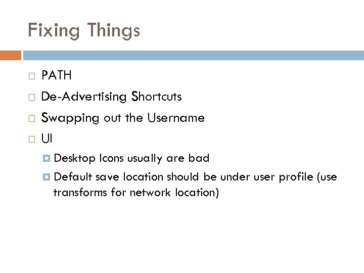Fixing Things PATH De-Advertising Shortcuts Swapping out the Username UI Desktop Icons usually are