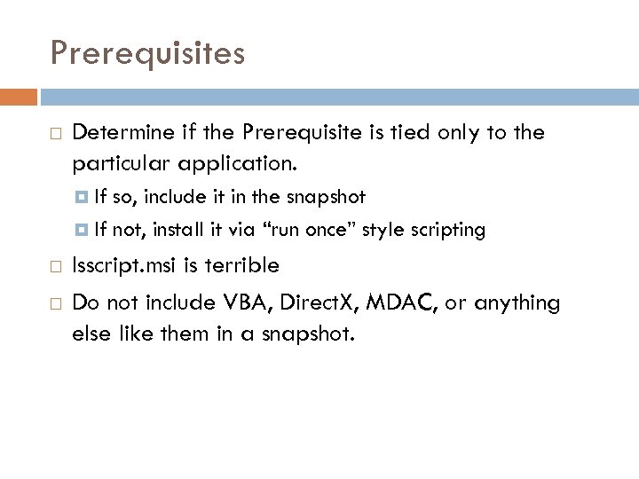 Prerequisites Determine if the Prerequisite is tied only to the particular application. If so,