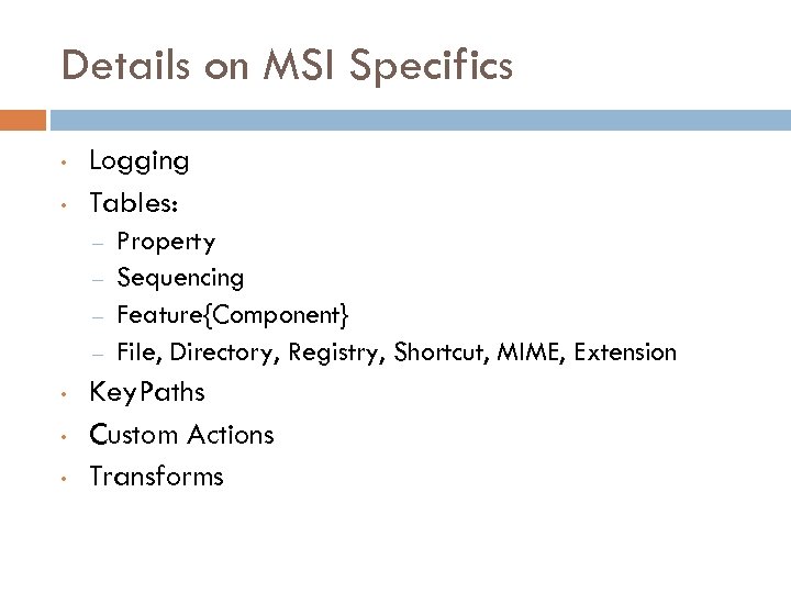 Details on MSI Specifics • • Logging Tables: – – • • • Property