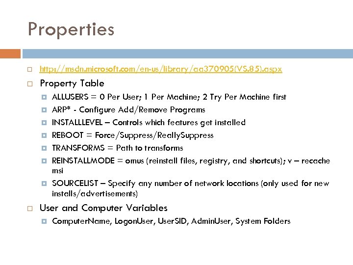 Properties http: //msdn. microsoft. com/en-us/library/aa 370905(VS. 85). aspx Property Table ALLUSERS = 0 Per