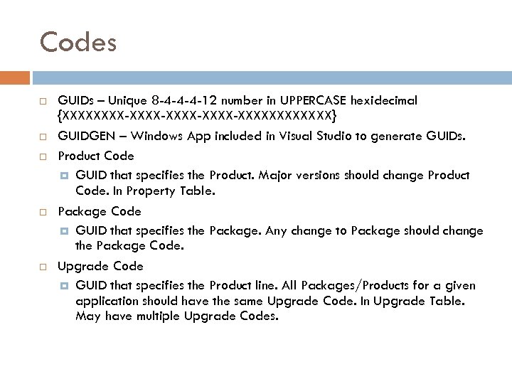 Codes GUIDs – Unique 8 -4 -4 -4 -12 number in UPPERCASE hexidecimal {XXXX-XXXX-XXXXXXXX}