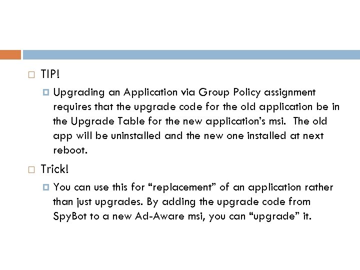  TIP! Upgrading an Application via Group Policy assignment requires that the upgrade code