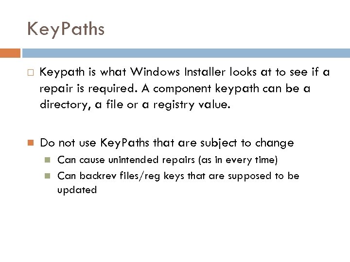 Key. Paths Keypath is what Windows Installer looks at to see if a repair