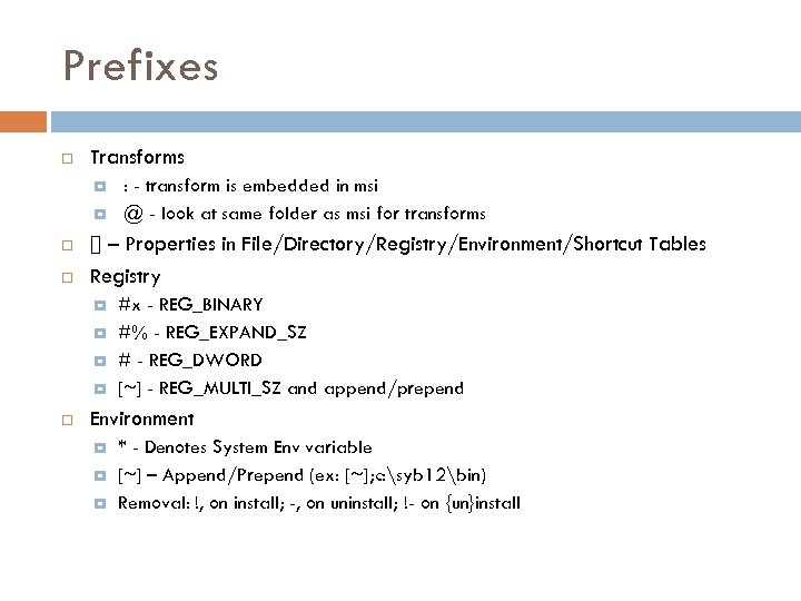 Prefixes Transforms [] – Properties in File/Directory/Registry/Environment/Shortcut Tables Registry : - transform is embedded