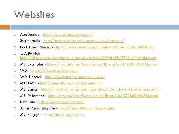 Websites App. Deploy - http: //www. appdeploy. com/ Sysinternals - http: //technet. microsoft. com/en-us/sysinternals/