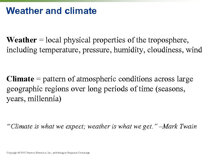 Weather and climate Weather = local physical properties of the troposphere, including temperature, pressure,