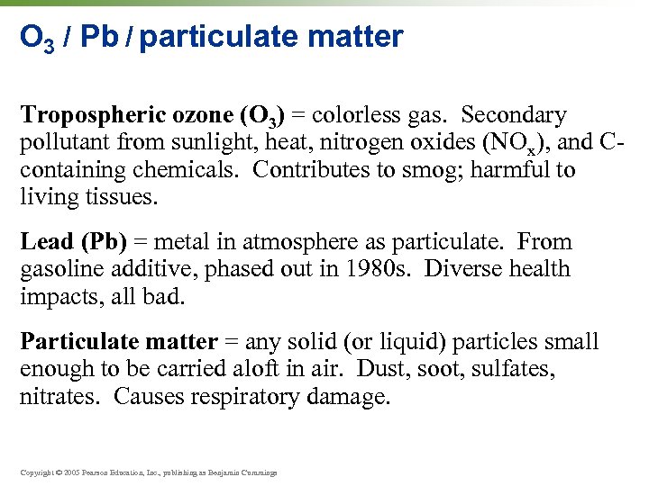 O 3 / Pb / particulate matter Tropospheric ozone (O 3) = colorless gas.