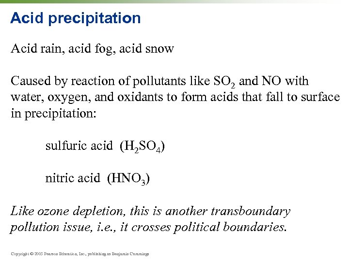 Acid precipitation Acid rain, acid fog, acid snow Caused by reaction of pollutants like