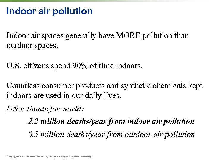 Indoor air pollution Indoor air spaces generally have MORE pollution than outdoor spaces. U.