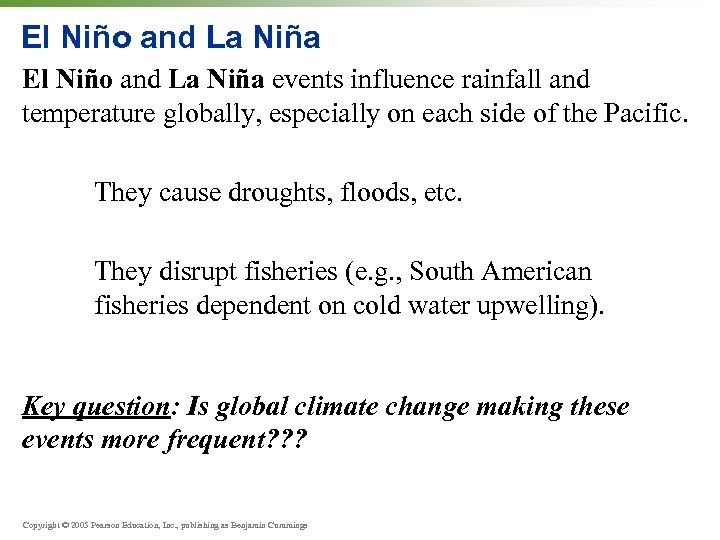 El Niño and La Niña events influence rainfall and temperature globally, especially on each