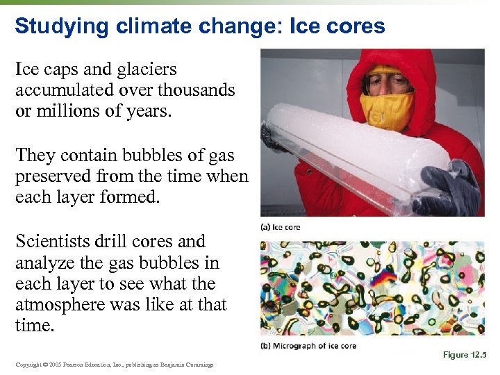 Studying climate change: Ice cores Ice caps and glaciers accumulated over thousands or millions