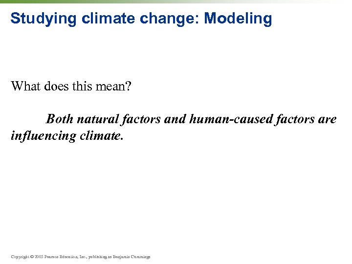 Studying climate change: Modeling What does this mean? Both natural factors and human-caused factors