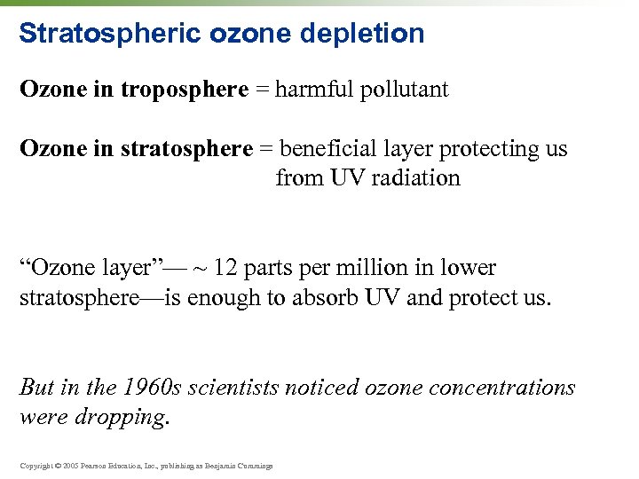 Stratospheric ozone depletion Ozone in troposphere = harmful pollutant Ozone in stratosphere = beneficial