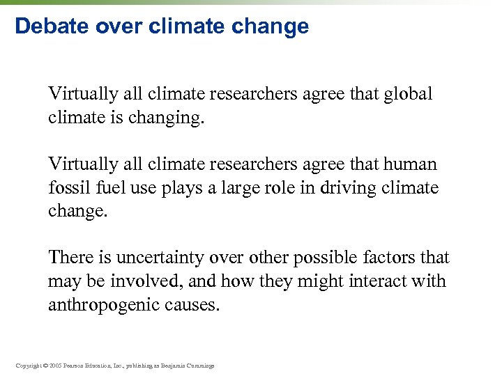 Debate over climate change Virtually all climate researchers agree that global climate is changing.