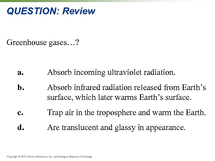 QUESTION: Review Greenhouse gases…? a. Absorb incoming ultraviolet radiation. b. Absorb infrared radiation released