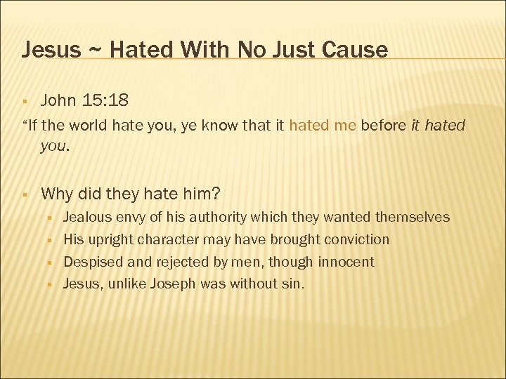 Jesus ~ Hated With No Just Cause § John 15: 18 “If the world