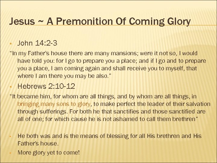 Jesus ~ A Premonition Of Coming Glory § John 14: 2 -3 “In my