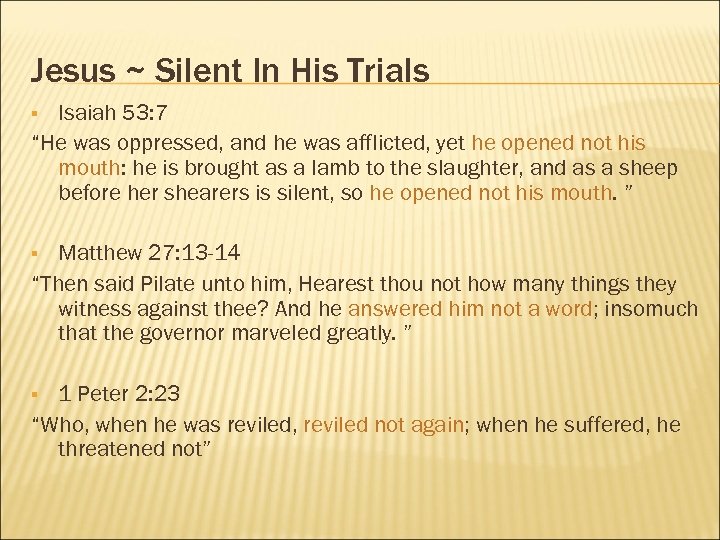 Jesus ~ Silent In His Trials Isaiah 53: 7 “He was oppressed, and he