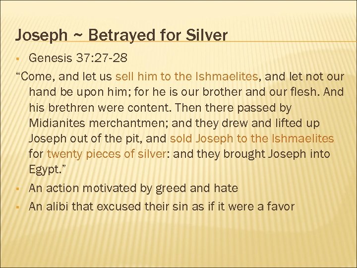 Joseph ~ Betrayed for Silver Genesis 37: 27 -28 “Come, and let us sell