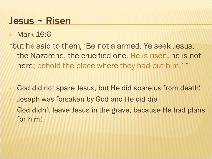 Jesus ~ Risen § Mark 16: 6 “but he said to them, ‘Be not