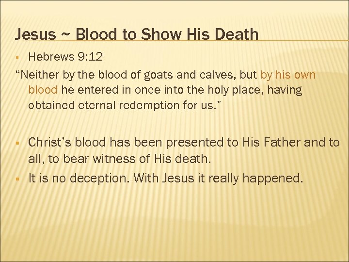 Jesus ~ Blood to Show His Death Hebrews 9: 12 “Neither by the blood