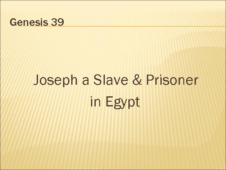 Genesis 39 Joseph a Slave & Prisoner in Egypt 