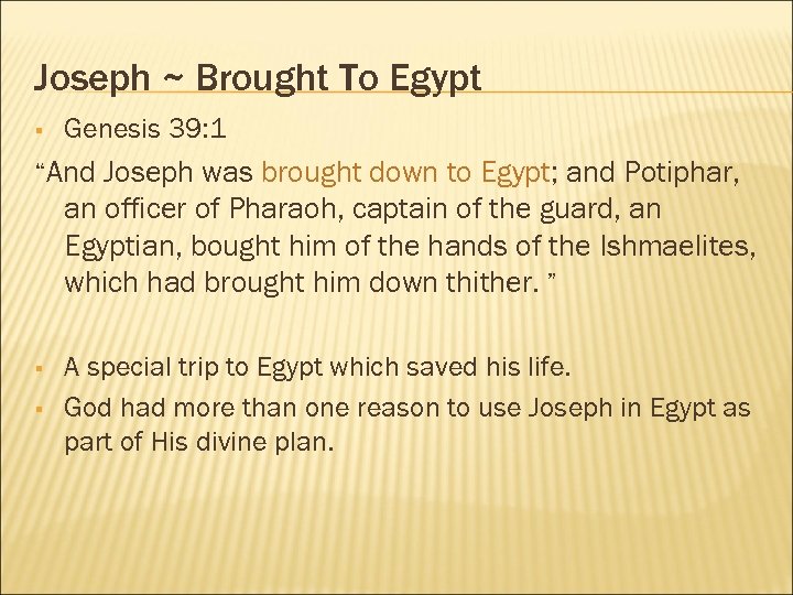 Joseph ~ Brought To Egypt § Genesis 39: 1 “And Joseph was brought down