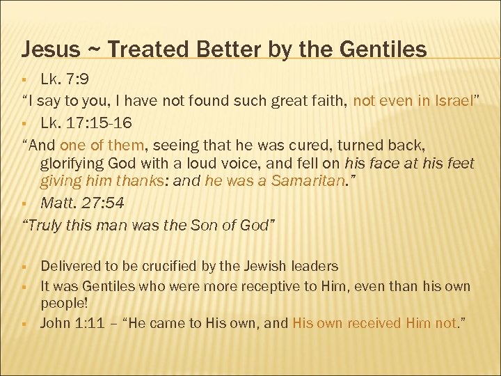 Jesus ~ Treated Better by the Gentiles Lk. 7: 9 “I say to you,