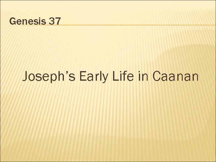 Genesis 37 Joseph’s Early Life in Caanan 