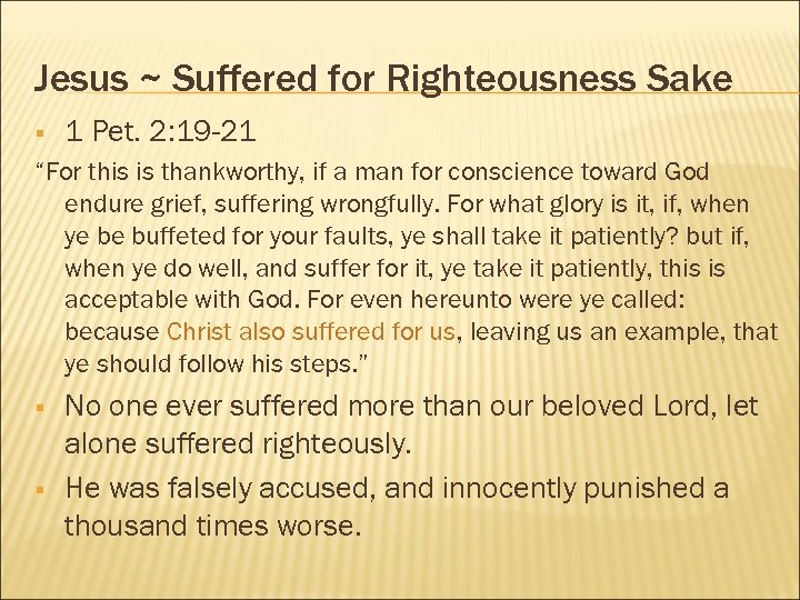 Jesus ~ Suffered for Righteousness Sake § 1 Pet. 2: 19 -21 “For this