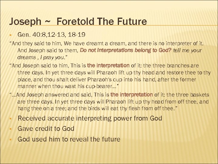 Joseph ~ Foretold The Future § Gen. 40: 8, 12 -13, 18 -19 “And