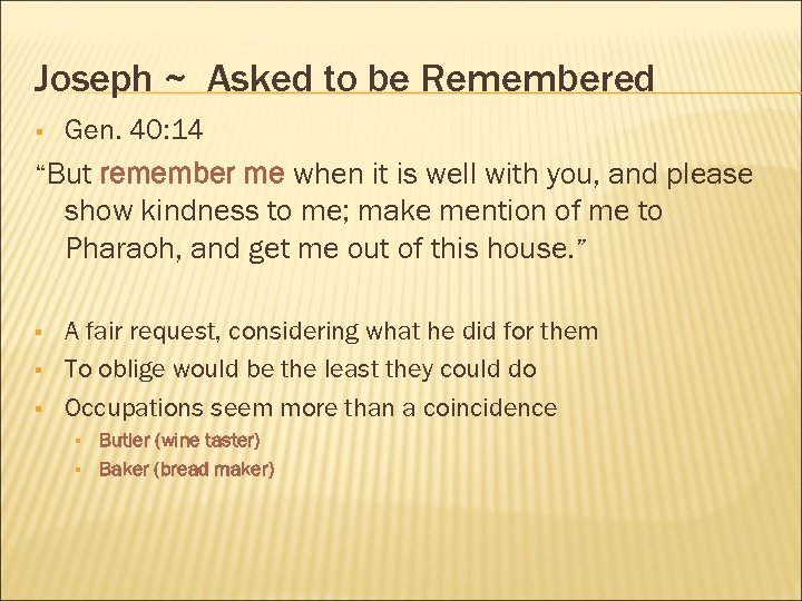 Joseph ~ Asked to be Remembered § Gen. 40: 14 “But remember me when