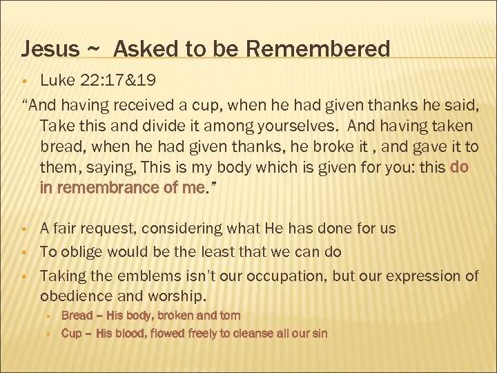 Jesus ~ Asked to be Remembered Luke 22: 17&19 “And having received a cup,