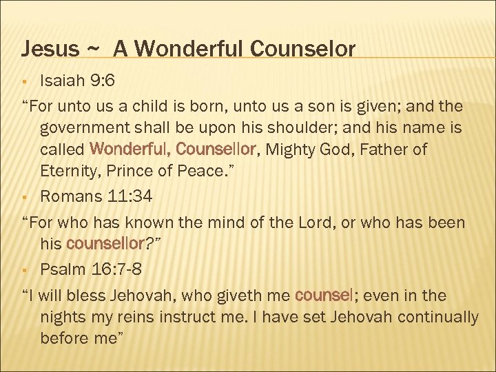 Jesus ~ A Wonderful Counselor Isaiah 9: 6 “For unto us a child is