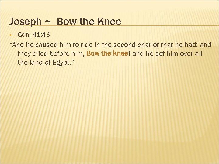 Joseph ~ Bow the Knee § Gen. 41: 43 “And he caused him to