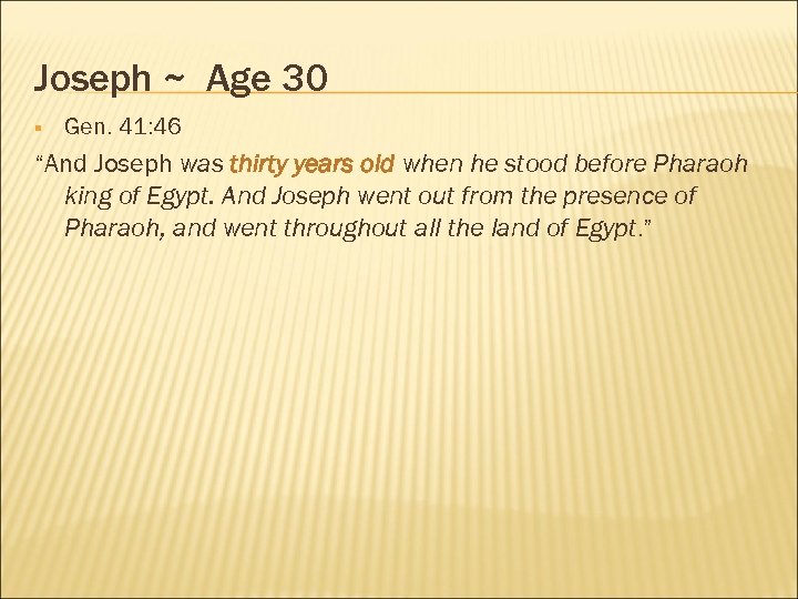 Joseph ~ Age 30 § Gen. 41: 46 “And Joseph was thirty years old