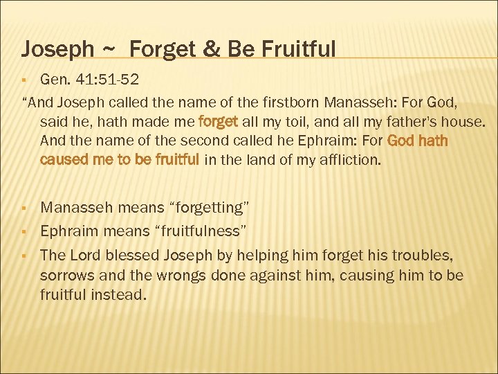 Joseph ~ Forget & Be Fruitful Gen. 41: 51 -52 “And Joseph called the