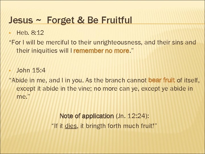 Jesus ~ Forget & Be Fruitful Heb. 8: 12 “For I will be merciful