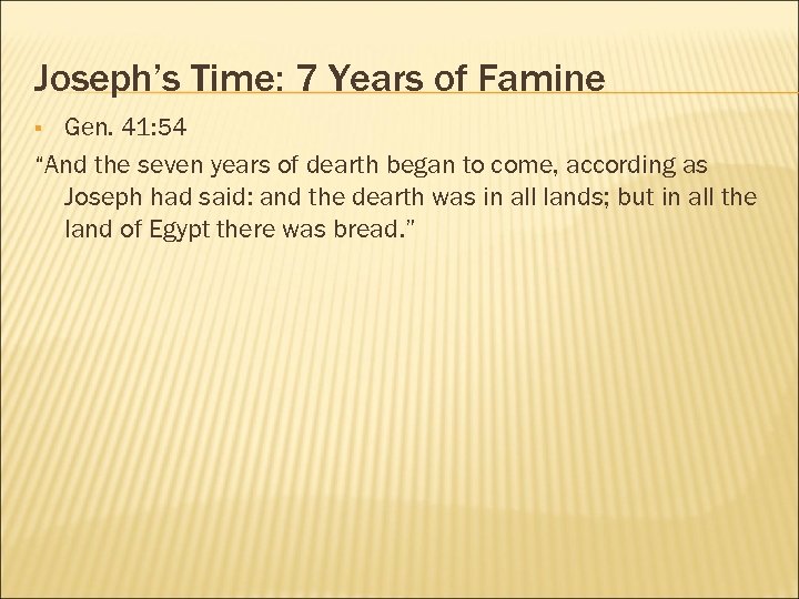 Joseph’s Time: 7 Years of Famine Gen. 41: 54 “And the seven years of