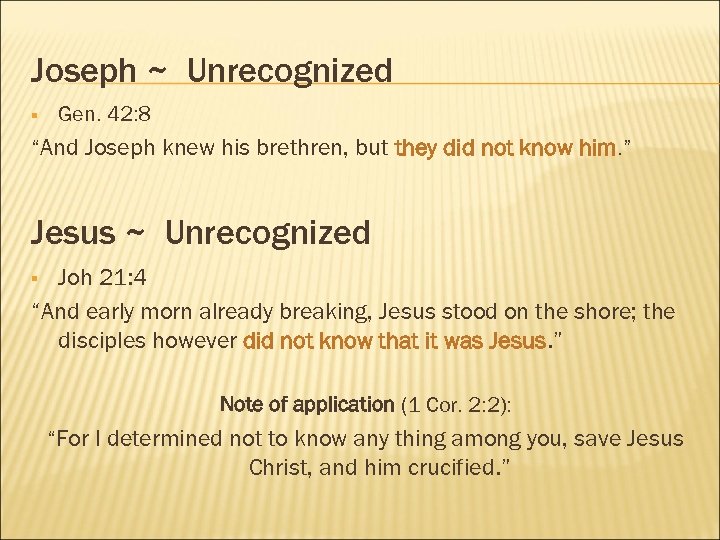 Joseph ~ Unrecognized § Gen. 42: 8 “And Joseph knew his brethren, but they