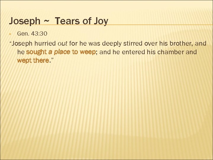 Joseph ~ Tears of Joy § Gen. 43: 30 “Joseph hurried out for he