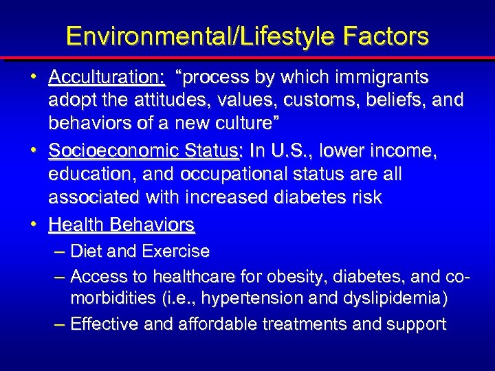 Environmental/Lifestyle Factors • Acculturation: “process by which immigrants adopt the attitudes, values, customs, beliefs,