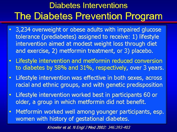 Diabetes Interventions The Diabetes Prevention Program • 3, 234 overweight or obese adults with