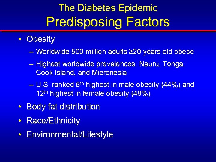 The Diabetes Epidemic Predisposing Factors • Obesity – Worldwide 500 million adults ≥ 20