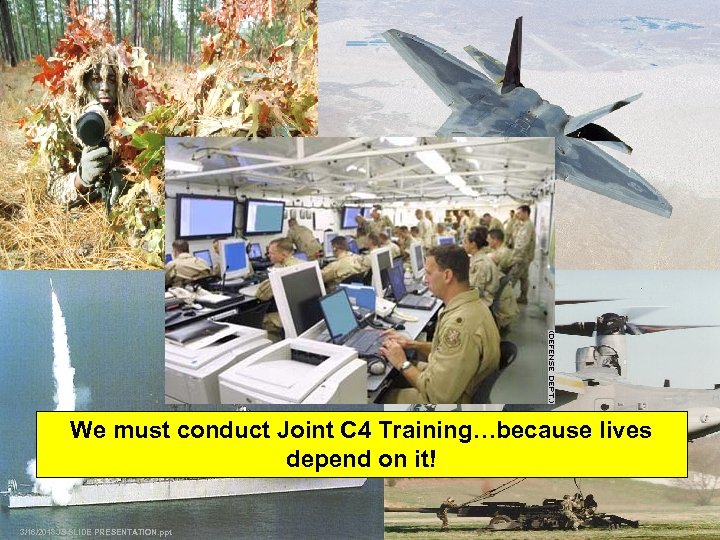 We must conduct Joint C 4 Training…because lives depend on it! 3/16/2018 JS SLIDE