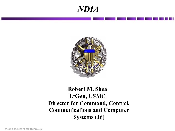 NDIA Robert M. Shea Lt. Gen, USMC Director for Command, Control, Communications and Computer