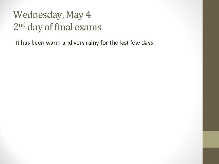 Wednesday, May 4 2 nd day of final exams It has been warm and