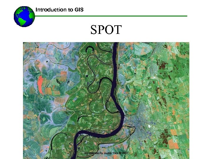 Introduction to GIS SPOT All materials by Austin Troy © 2003 