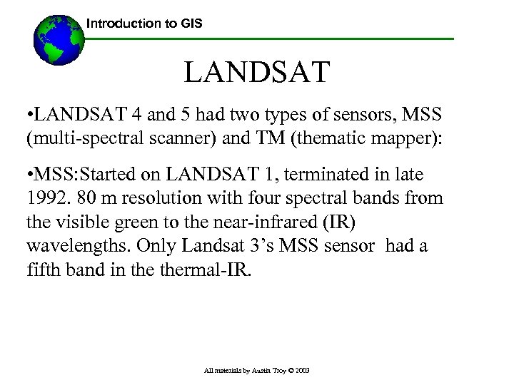 Introduction to GIS LANDSAT • LANDSAT 4 and 5 had two types of sensors,